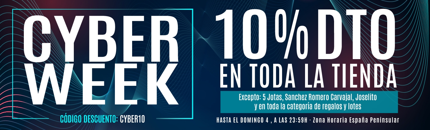 Cyber Week. 10% Dto. Excepto: 5 Jotas, Sanchez Romero Carvajal, Joselito y lotes
